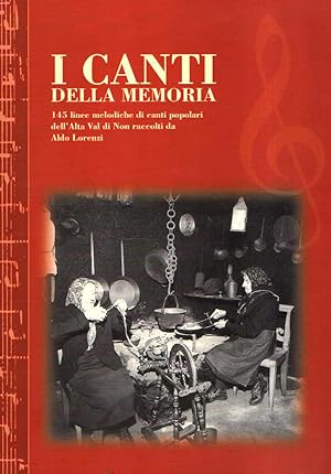 I CANTI DELLA MEMORIA 145 LINEE MELODICHE DI CANTI POPOLARI DELL'ALTA VAL DI NON RACCOLTI DA ALDO...