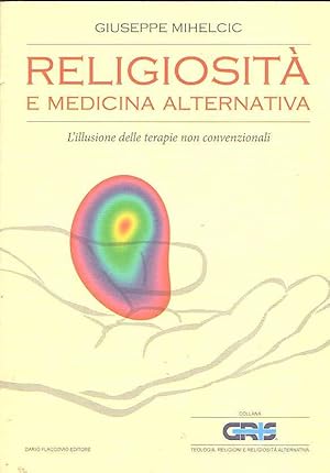 RELIGIOSITA' E MEDICINA ALTERNATIVA - L'ILLUSIONE DELLE TERAPIE NON CONVENZIONALI