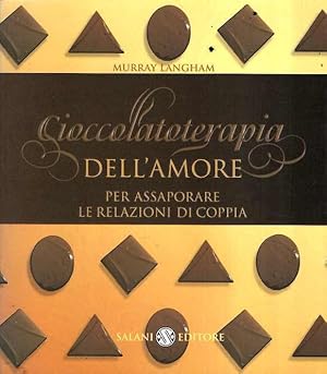 CIOCCOLATOTERAPIA DELL'AMORE - PER ASSAPORARE LE RELAZIONI DI COPPIA