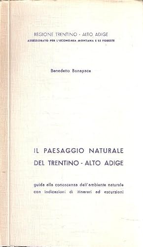 IL PAESAGGIO NATURALE DEL TRENTINO - ALTOADIGE - GUIDA ALLA CONOSCENZA DELL'AMBIENTE NATURALE CON