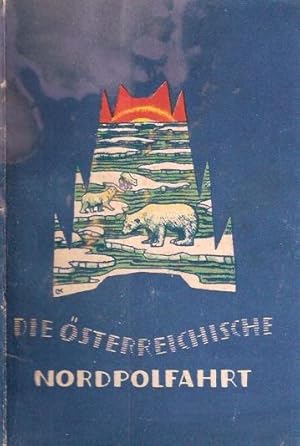 DIE OESTERREICHISCHE NORDPOLFAHRT - VON PAYER UND WEYPRECHT IN DEN JAHREN 1872 BIS 1874