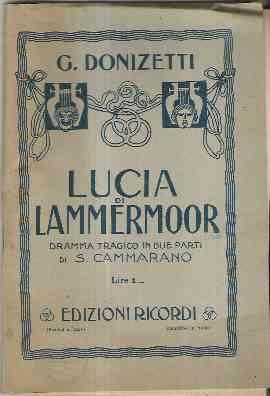 LUCIA DI LAMMERMOOR - DRAMMA IN DUE PARTI DI S. CAMMARANO