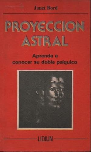 Proyección Astral. Aprenda a conocer su doble psiquico