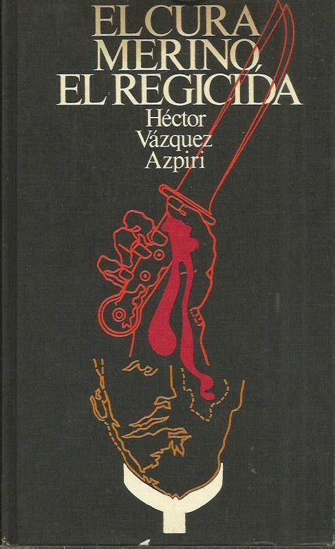 EL CURA MERINO EL REGICIDA - Vázquez Azpiri,Héctor