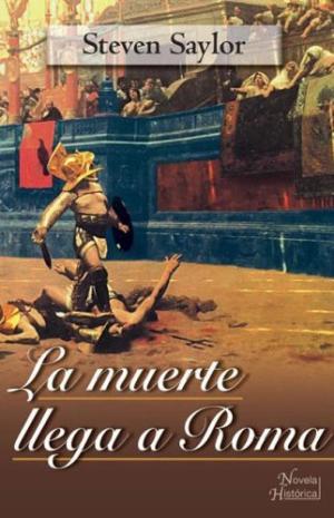 LA MUERTE LLEGA A ROMA - Saylor,Steven