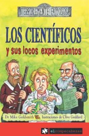 LOS CIENTÍFICOS Y SUS LOCOS EXPERIMENTOS - Goldsmith,Dr.Mike