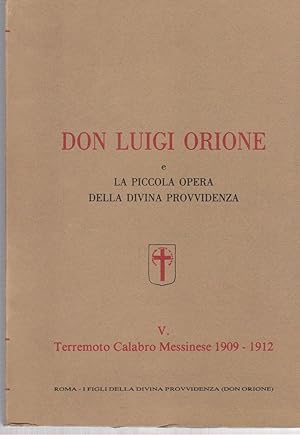 Don Luigi Orione e la piccola opera della Divina Provvidenza. Terremoto calabro messinese 1909-1912