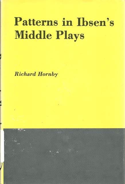 Patterns in Ibsen's Middle Plays - Richard Hornby