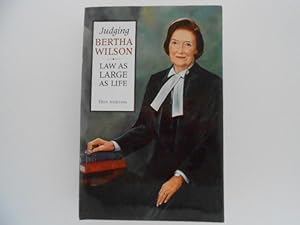 Judging Bertha Wilson: Law As Large As Life (signed by Bertha Wilson))