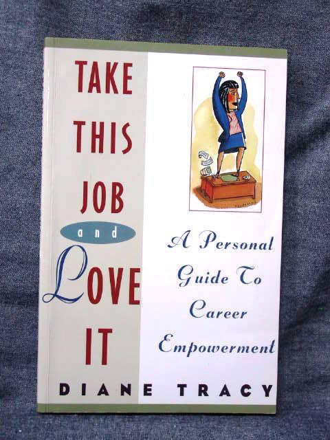 Take This Job and Love it: Personal Guide to Career Empowerment