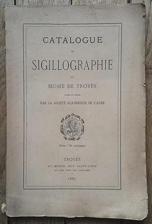 Catalogue de SIGILLOGRAPHIE du Musée de TROYES