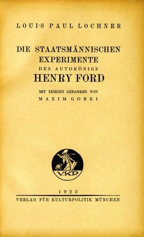 Die staatsmännischen Experimente des Autokönigs Henry Ford. Mit einigen Gedanken von Maxim Gorki....