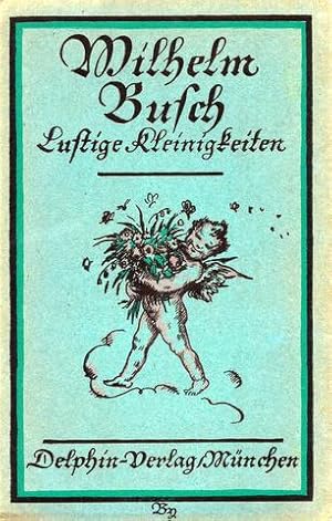 Wilhelm Busch. Lustige Kleinigkeiten. Mit einer Einleitung von Georg Jacob Wolf.