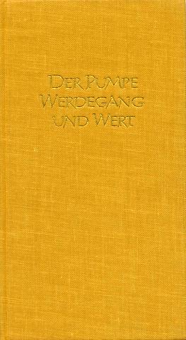 Der Pumpe Werdegang und Wert. Im Reim gebracht, dem Freund verehrt.