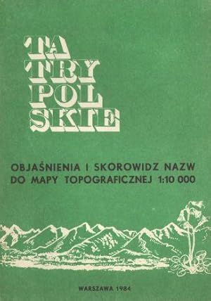 Tatry Polskie. Objasnienia i skorowidz nazw do mapy topograficznej 1:10000