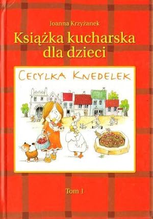 Cecylka Knedelek czyli ksiazka kucharska dla dzieci t.1