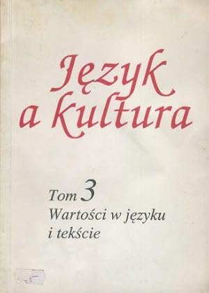 Jezyk a kultura t.3 Wartosci w jezyku i tekscie