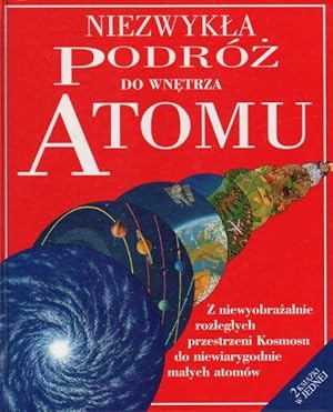 Niezwykla podroz do wnetrza atomu. Niezwykla podroz na skraj wszechswiata