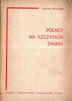 Polacy na szczytach swiata. Wybor tekstow uczestnikow siedmiu wypraw alpinistycznych w latach 193...