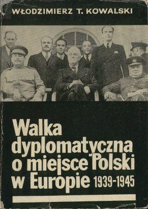 Walka dyplomatyczna o miejsce Polski w Europie 1939-1945