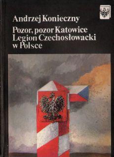 Pozor, pozor Katowice. Legion Czechoslowacki w Polsce