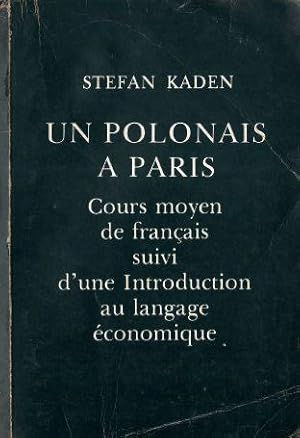 Un polonais a Paris. Cours moyen de fran ais suivi d'une Introduction au langage  conomique