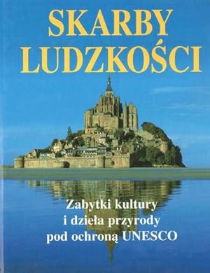 Skarby ludzkosci. Zabytki kultury i dziela przyrody pod ochrona UNESCO