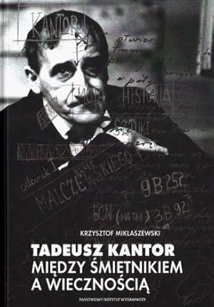 Tadeusz Kantor. Miedzy smietnikiem a wiecznoscia
