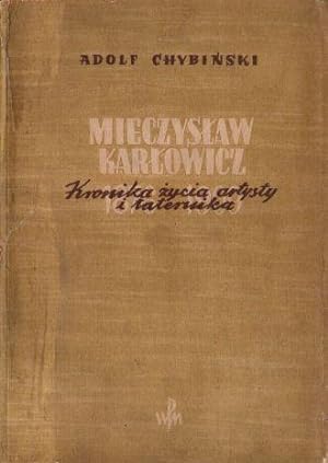 Mieczyslaw Karlowicz 1876-1909. Kronika zycia artysty i taternika