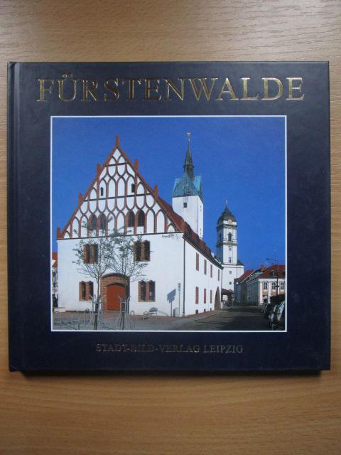 Fürstenwalde : die grüne Stadt an der Spree. Fotos von. Texte von Anne Fellner und Jochen Rösler