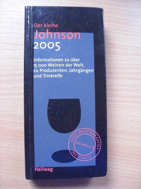 Der kleine Johnson 2005: Informationen zu über 15000 Weinen der Welt, zu Produzenten, Jahrgängen und Trinkreife (Die Taschenführer)