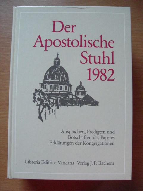 Der Apostolische Stuhl 1982: Ansprachen, Predigten und Botschaften des Papstes. Erklärungen der Kongregationen. Vollständige Dokumentation