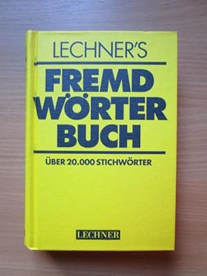 Lechner's Fremdwörterbuch : die wichtigsten Fremdwörter, deren Bedeutung Sie kennen sollten ; [üb...