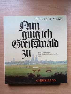 Schmekel Nun ging ich Greifswald zu : das Bild einer Stadt in fünf Jahrhunderten. Ruth Schmekel