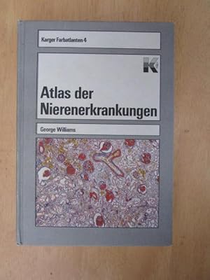 Atlas der Nierenerkrankungen. G. Williams. Aus d. Engl. übers. von W. Wegmann, Karger-Farbatlante...