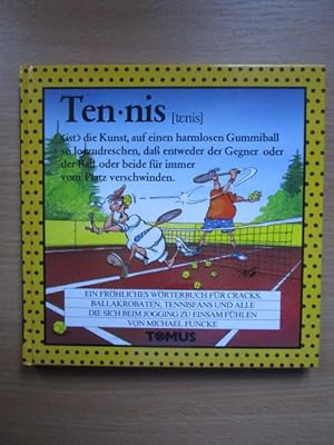 Tomus Tennis : ein Wörterbuch für Cracks, Ballakrobaten, Tennisfans und alle, die sich beim Joggi...