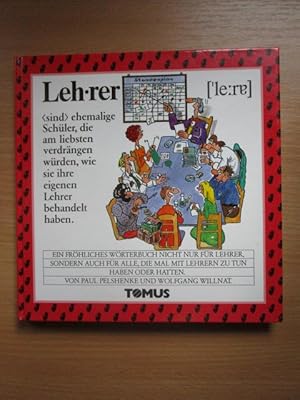 Tomus Lehrer : ein fröhliches Wörterbuch nicht nur für Lehrer, sondern für alle, die mal mit Lehr...