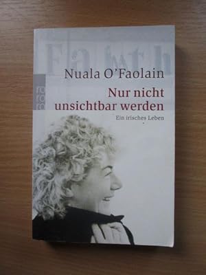 Nur nicht unsichtbar werden : ein irisches Leben. Dt. von Renée Zucker