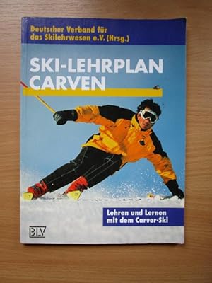 Ski-Lehrplan Carven : Lehren und Lernen mit dem Carver-Ski. Deutscher Verband für Skilehrwesen De...