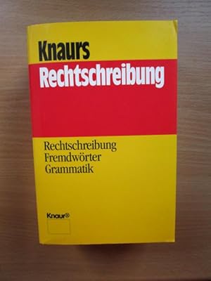 Knaurs Rechtschreibung : Rechtschreibung, Fremdwörter, Grammatik. verf. von im Zusammenwirken mit...