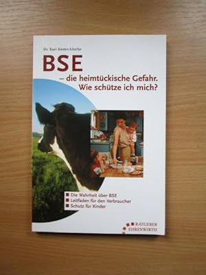 BSE - die heimtückische Gefahr : wie schütze ich mich? ; [die Wahrheit über BSE, Leitfaden für de...