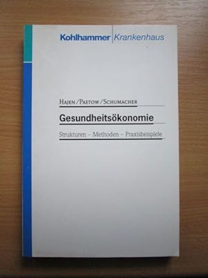 Gesundheitsökonomie : Strukturen - Methoden - Praxisbeispiele. Leonhard Hajen ; Holger Paetow ; H...