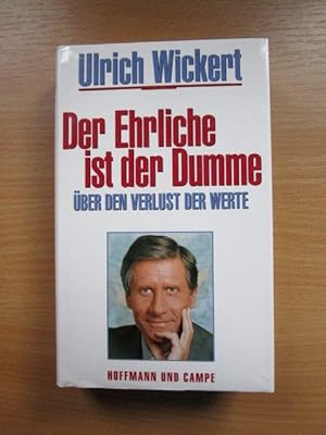 Der Ehrliche ist der Dumme : über den Verlust der Werte ; ein Essay. Ulrich Wickert