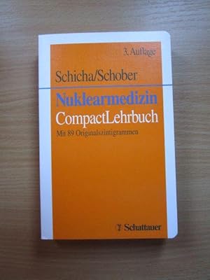 Nuklearmedizin : CompactLehrbuch ; mit 51 Tabellen. hrsg. von H. Schicha ; O. Schober. Unter Mita...