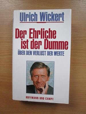 Der Ehrliche ist der Dumme : über den Verlust der Werte ; ein Essay. Ulrich Wickert