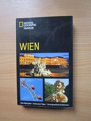 National geographic traveler Wien : [alle Highlights ; exklusive Tipps ; unvergessliche Erlebniss...