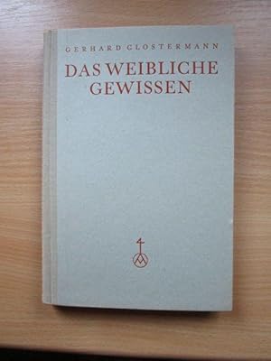 Das weibliche Gewissen,Seine mannigfaltigen Erscheinungsweisen nach Formen, Wertinhalten u. indiv...