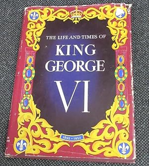 THE LIFE AND TIMES OF KING GEORGE VI