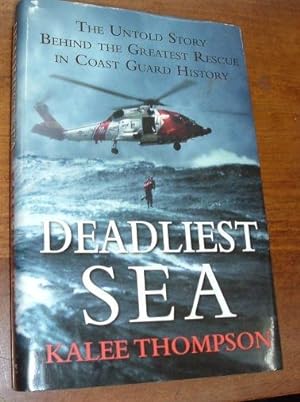 Deadliest Sea The Untold Story Behind the Greatest Rescue in Coast Guard History