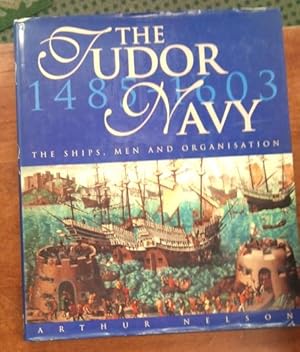 The Tudor Navy1485-1603 The Ships Men and Organisation